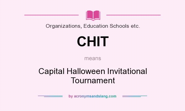 What does CHIT mean? It stands for Capital Halloween Invitational Tournament