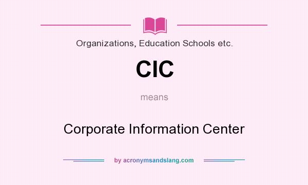 What does CIC mean? It stands for Corporate Information Center