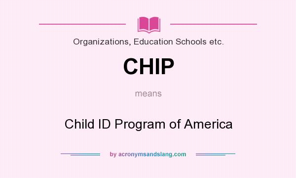 What does CHIP mean? It stands for Child ID Program of America