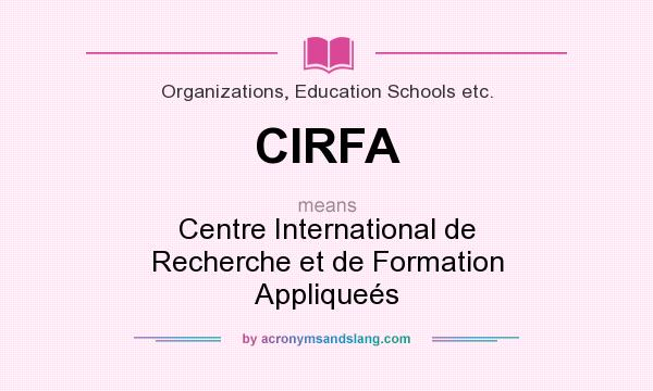 What does CIRFA mean? It stands for Centre International de Recherche et de Formation Appliqueés