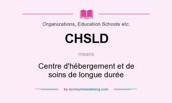 What does CHSLD mean? It stands for Centre d`hébergement et de soins de longue durée