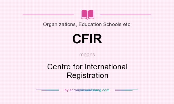 What does CFIR mean? It stands for Centre for International Registration