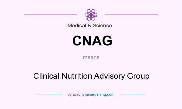 What does CNAG mean? It stands for Clinical Nutrition Advisory Group