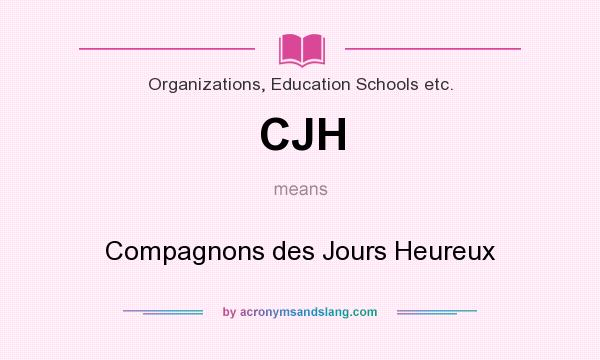 What does CJH mean? It stands for Compagnons des Jours Heureux