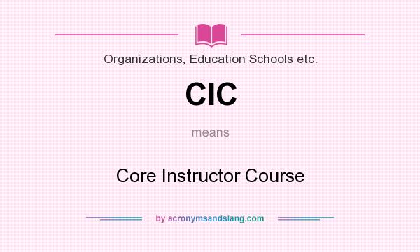 What does CIC mean? It stands for Core Instructor Course