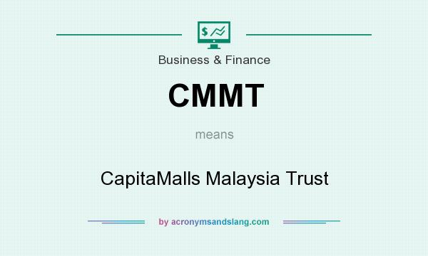 What does CMMT mean? It stands for CapitaMalls Malaysia Trust