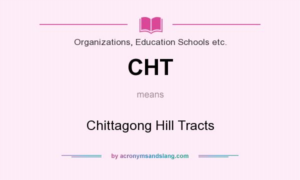 What does CHT mean? It stands for Chittagong Hill Tracts