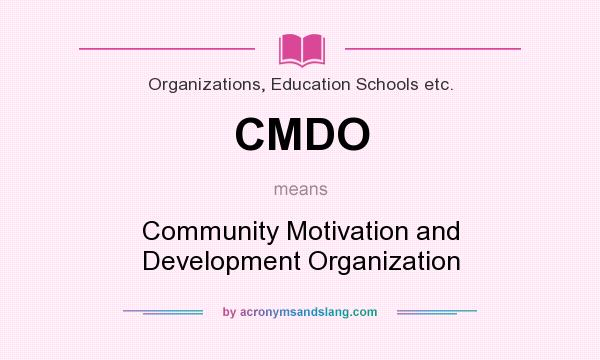 What does CMDO mean? It stands for Community Motivation and Development Organization