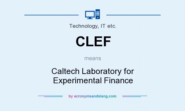 What does CLEF mean? It stands for Caltech Laboratory for Experimental Finance