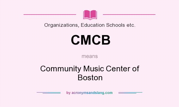 What does CMCB mean? It stands for Community Music Center of Boston