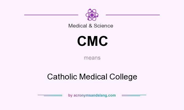 What does CMC mean? It stands for Catholic Medical College