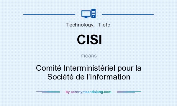 What does CISI mean? It stands for Comité Interministériel pour la Société de l`Information
