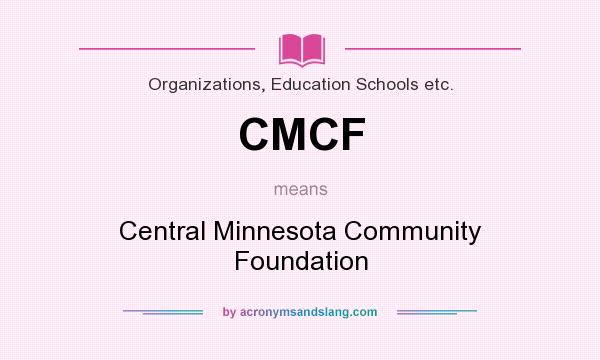 What does CMCF mean? It stands for Central Minnesota Community Foundation