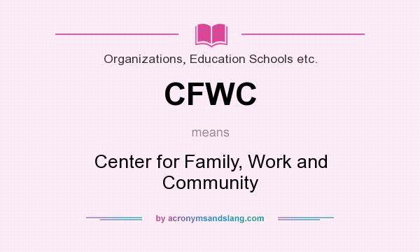 What does CFWC mean? It stands for Center for Family, Work and Community