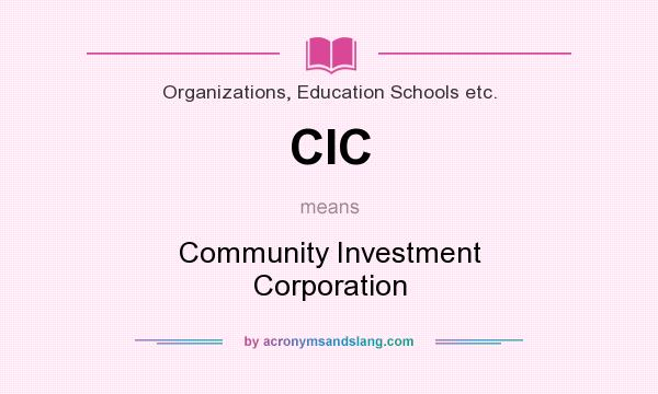 What does CIC mean? It stands for Community Investment Corporation