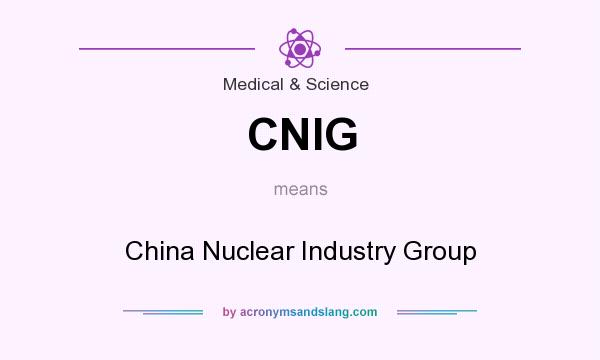 What does CNIG mean? It stands for China Nuclear Industry Group
