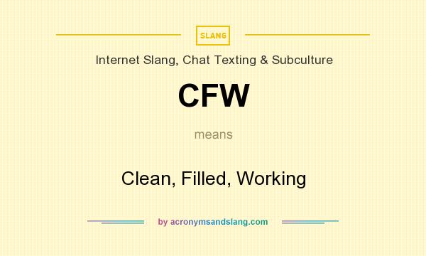 What does CFW mean? It stands for Clean, Filled, Working