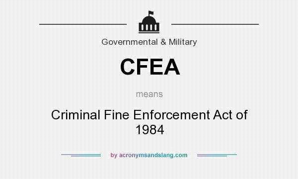 What does CFEA mean? It stands for Criminal Fine Enforcement Act of 1984