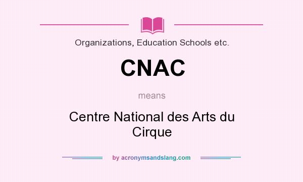 What does CNAC mean? It stands for Centre National des Arts du Cirque