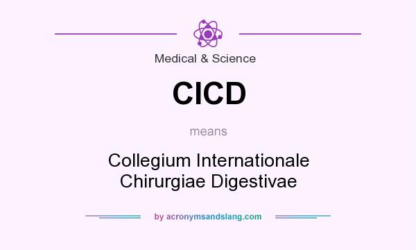 What does CICD mean? It stands for Collegium Internationale Chirurgiae Digestivae