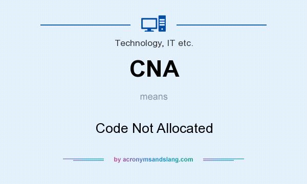 What does CNA mean? It stands for Code Not Allocated