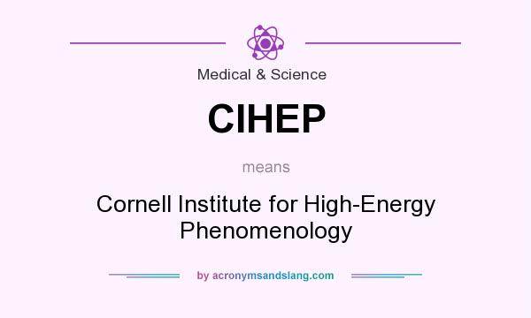 What does CIHEP mean? It stands for Cornell Institute for High-Energy Phenomenology