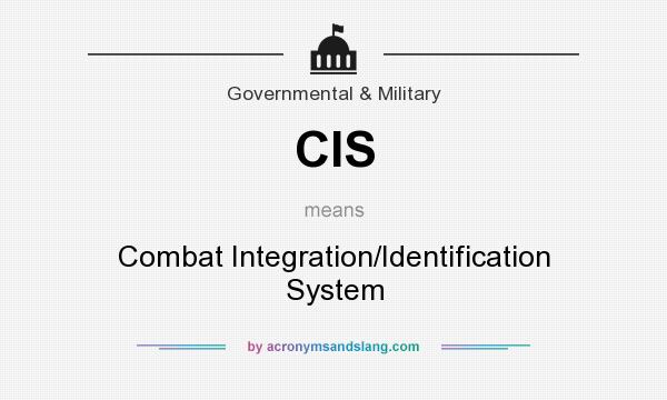 What does CIS mean? It stands for Combat Integration/Identification System