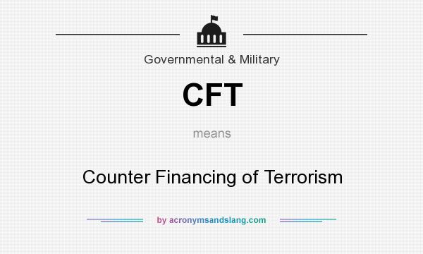 What does CFT mean? It stands for Counter Financing of Terrorism