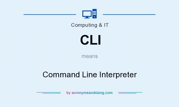 What does CLI mean? It stands for Command Line Interpreter