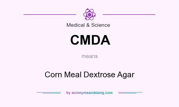 What does CMDA mean? It stands for Corn Meal Dextrose Agar