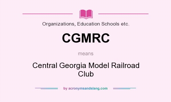 What does CGMRC mean? It stands for Central Georgia Model Railroad Club