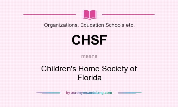 What does CHSF mean? It stands for Children`s Home Society of Florida