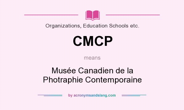 What does CMCP mean? It stands for Musée Canadien de la Photraphie Contemporaine