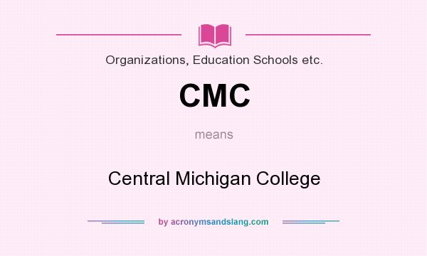What does CMC mean? It stands for Central Michigan College