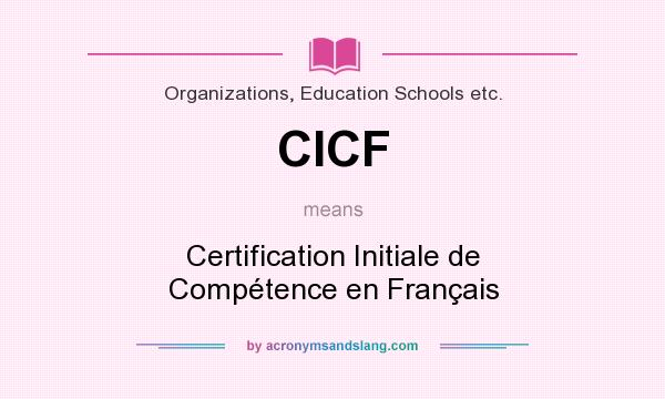 What does CICF mean? It stands for Certification Initiale de Compétence en Français