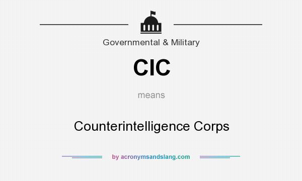 What does CIC mean? It stands for Counterintelligence Corps