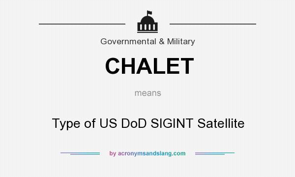 What does CHALET mean? It stands for Type of US DoD SIGINT Satellite