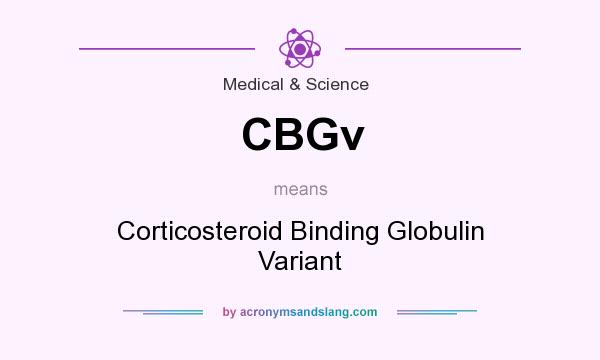 What does CBGv mean? It stands for Corticosteroid Binding Globulin Variant