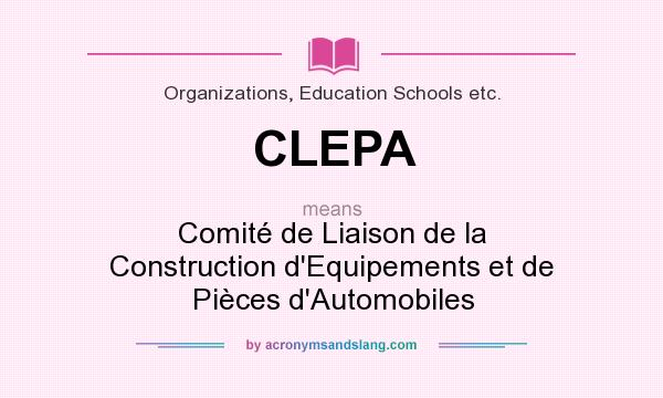 What does CLEPA mean? It stands for Comité de Liaison de la Construction d`Equipements et de Pièces d`Automobiles