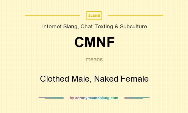 What does CMNF mean? It stands for Clothed Male, Naked Female