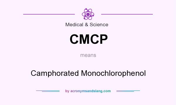 What does CMCP mean? It stands for Camphorated Monochlorophenol