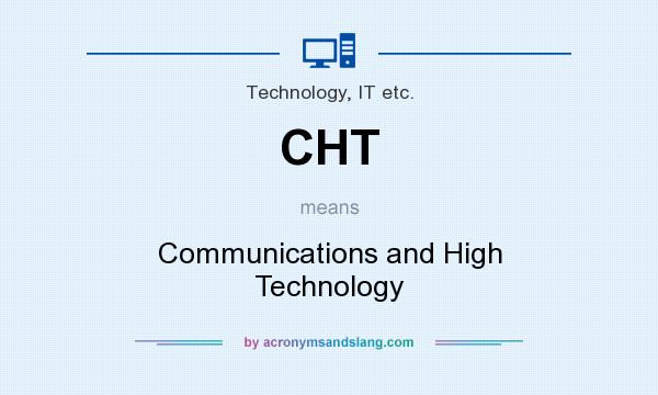 What does CHT mean? It stands for Communications and High Technology