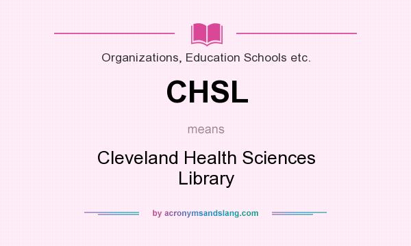 What does CHSL mean? It stands for Cleveland Health Sciences Library