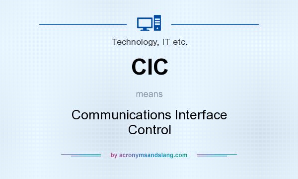 What does CIC mean? It stands for Communications Interface Control