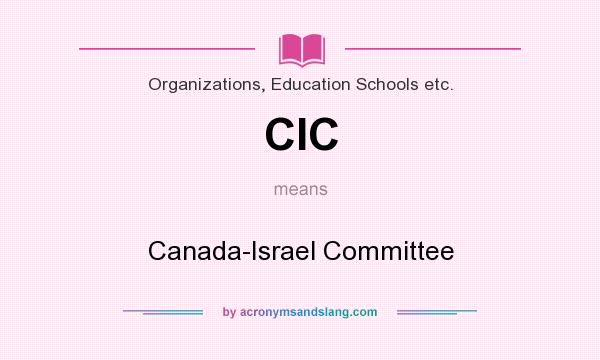 What does CIC mean? It stands for Canada-Israel Committee