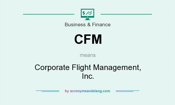 What does CFM mean? It stands for Corporate Flight Management, Inc.