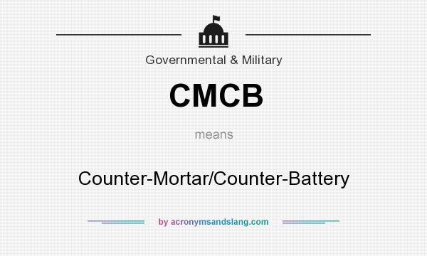 What does CMCB mean? It stands for Counter-Mortar/Counter-Battery
