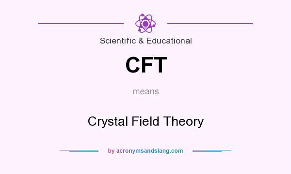 What does CFT mean? It stands for Crystal Field Theory
