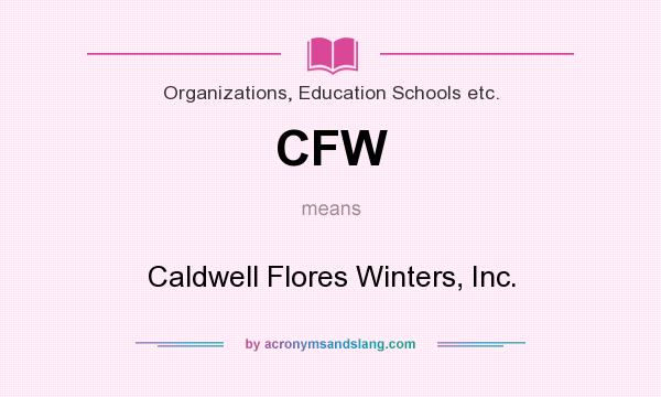 What does CFW mean? It stands for Caldwell Flores Winters, Inc.