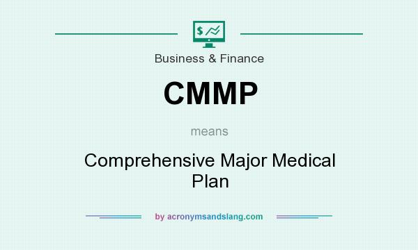What does CMMP mean? It stands for Comprehensive Major Medical Plan